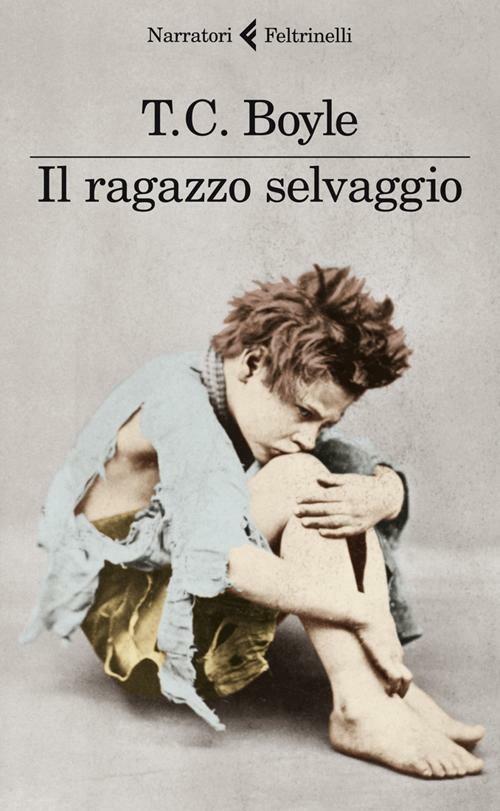 Il ragazzo selvaggio - T. Coraghessan Boyle - copertina