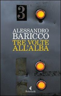 Tre volte all'alba - Alessandro Baricco - copertina