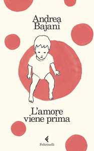 Libro L' amore viene prima Andrea Bajani