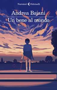 Libro Un bene al mondo Andrea Bajani