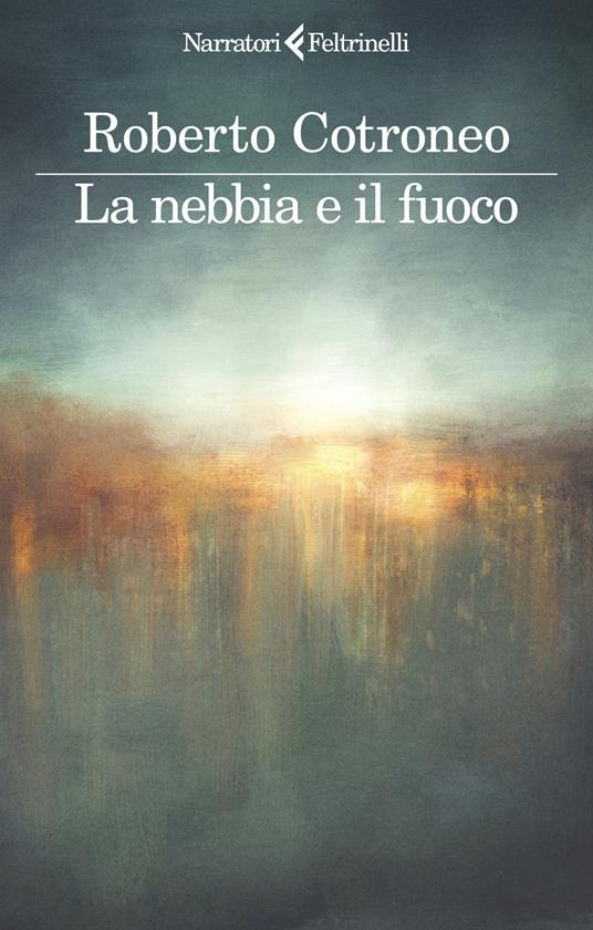 La nebbia e il fuoco - Roberto Cotroneo - copertina