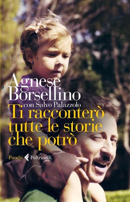 Ti racconterò tutte le storie che potrò - Agnese Borsellino,Salvo Palazzolo - copertina