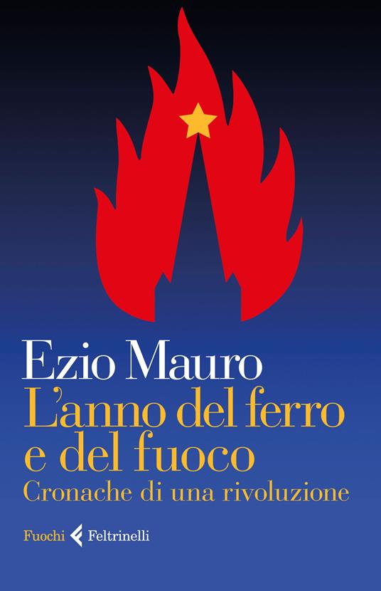 L'anno del ferro e del fuoco. Cronache di una rivoluzione - Ezio Mauro - copertina