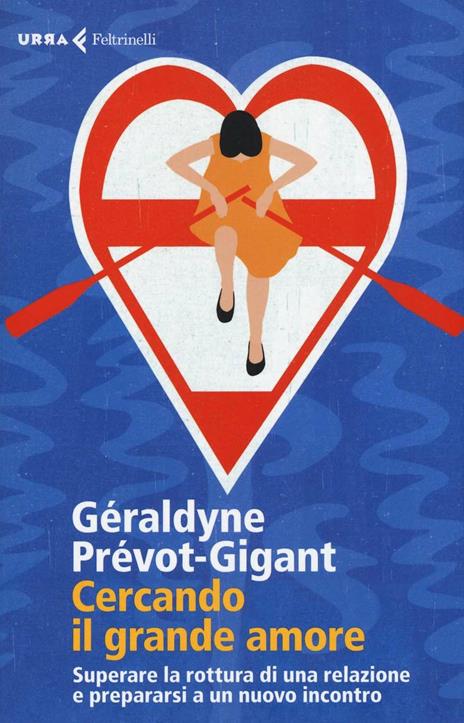 Cercando il grande amore. Superare la rottura di una relazione e prepararsi a un nuovo incontro - Géraldyne Prévot-Gigant - 2