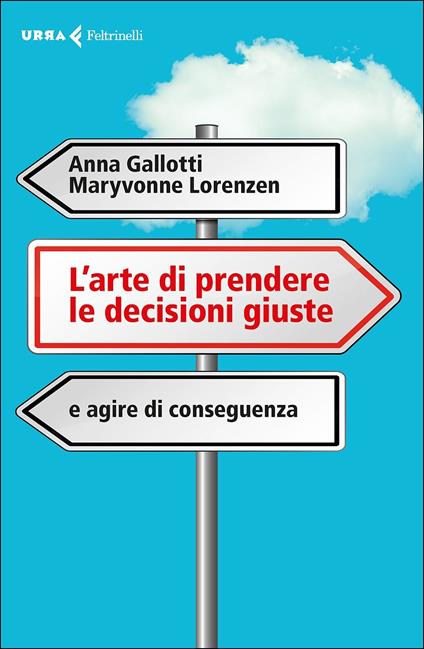 L' arte di prendere le decisioni giuste e agire di conseguenza - Anna Gallotti,Maryvonne Lorenzen - copertina