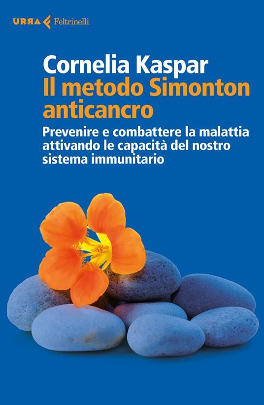 Il metodo Simonton anticancro. Prevenire e combattere la malattia attivando le capacità del nostro sistema immunitario - Cornelia Kaspar - copertina