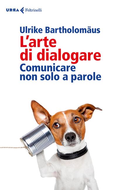 L'arte di dialogare. Comunicare non solo a parole - Ulrike Bartholomäus - copertina