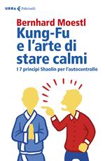 Kung-fu e l’arte di stare calmi. I 7 principi Shaolin per l’autocontrollo