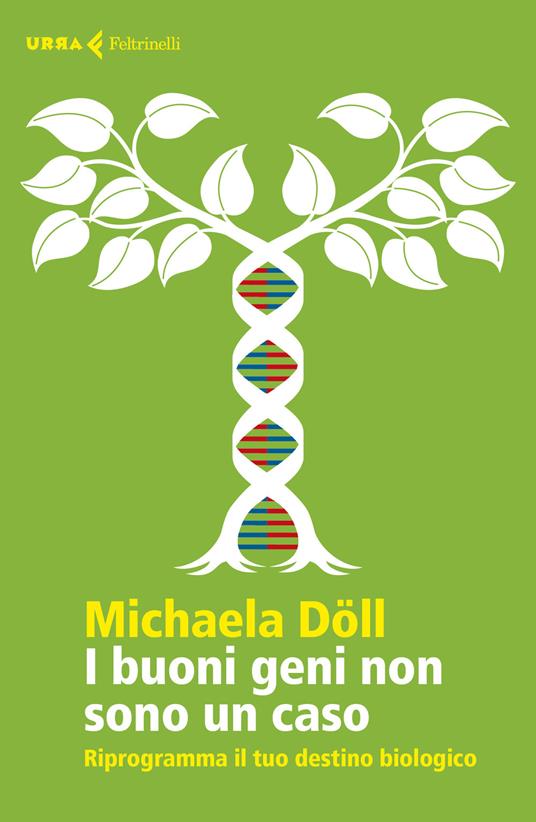 I buoni geni non sono un caso. Riprogramma il tuo destino biologico - Michaela Döll - copertina