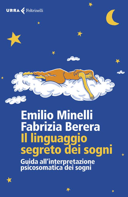 Il linguaggio segreto dei sogni. Guida all'interpretazione psicosomatica dei sogni - Emilio Minelli,Fabrizia Berera - copertina