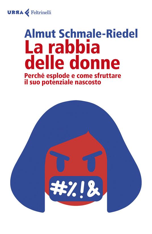 La rabbia delle donne. Perché esplode e come sfruttare il suo potenziale nascosto - Almut Schmale-Riedel - copertina