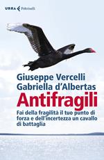 Antifragili. Fai della fragilità il tuo punto di forza e dell'incertezza un cavallo di battaglia