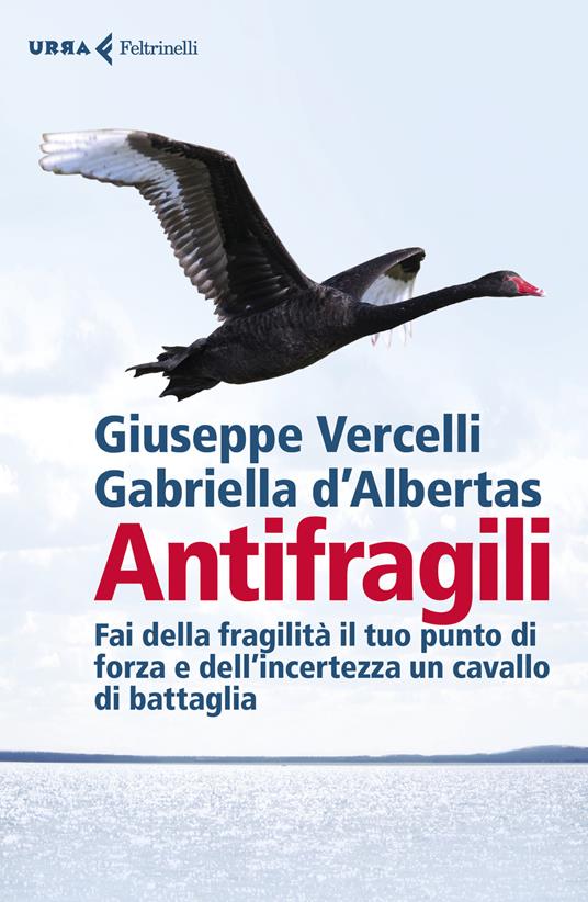 Antifragili. Fai della fragilità il tuo punto di forza e dell'incertezza un cavallo di battaglia - Giuseppe Vercelli,Gabriella D'Albertas - copertina