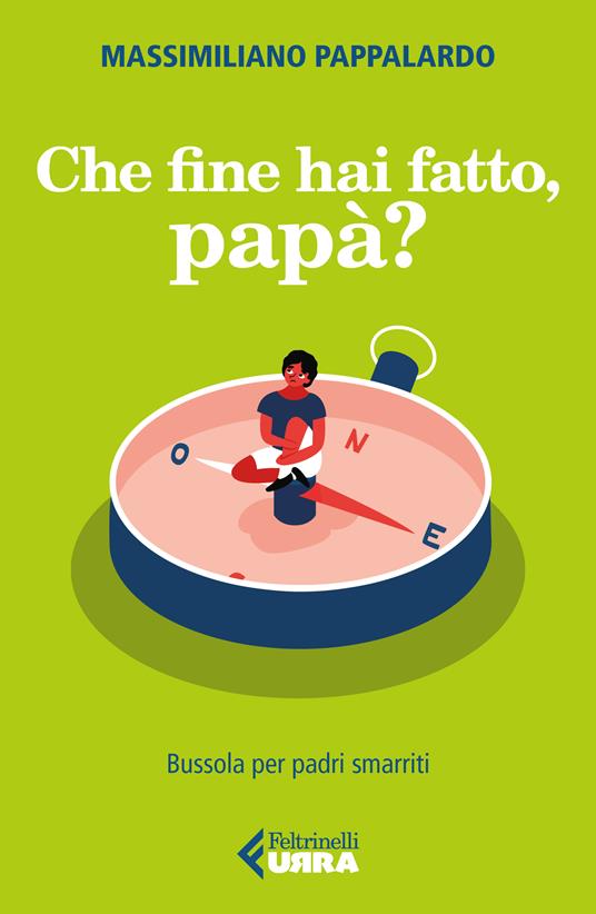 Che fine hai fatto, papà? Bussola per padri smarriti - Massimiliano Pappalardo - copertina