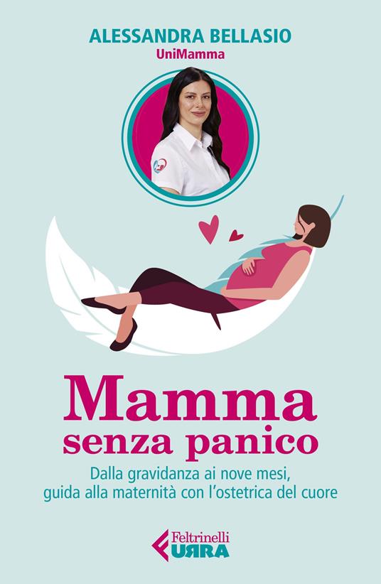 Mamma senza panico. Dalla gravidanza ai nove mesi, guida alla maternità con l'ostetrica del cuore - Alessandra Bellasio - copertina