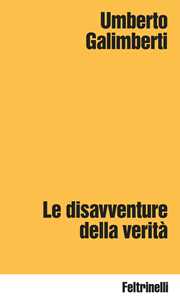 Libro Le disavventure della verità Umberto Galimberti
