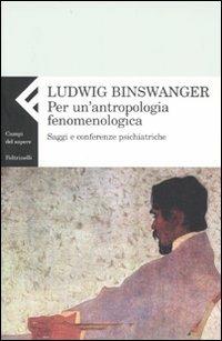 Per un'antropologia fenomenologica. Saggi e conferenze psichiatriche - Ludwig Binswanger - copertina