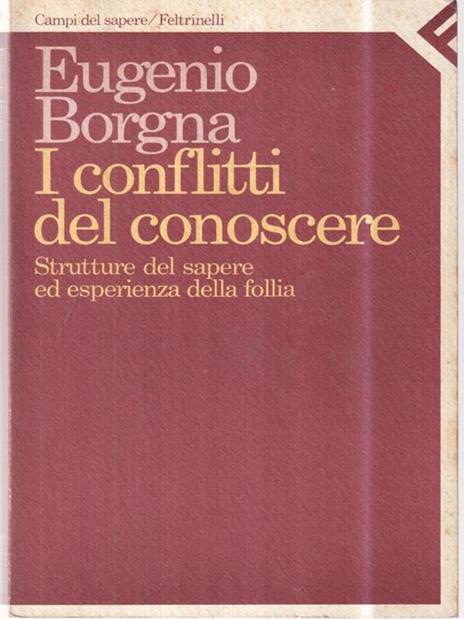 I conflitti del conoscere. Struttura del sapere ed esperienza della follia - Eugenio Borgna - 2