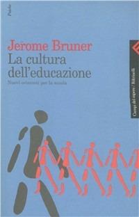 La cultura dell'educazione. Nuovi orizzonti per la scuola - Jerome S. Bruner - copertina