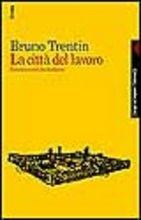 Libro La città del lavoro. Sinistra e crisi del fordismo Bruno Trentin