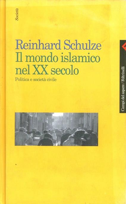 Il mondo islamico nel XX secolo. Politica e società civile - Reinhard Schulze - copertina