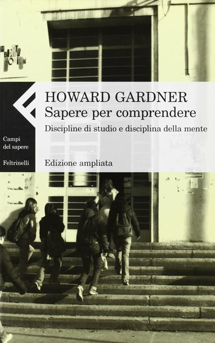 Sapere per comprendere. Discipline di studio e discipline della mente - Howard Gardner - copertina