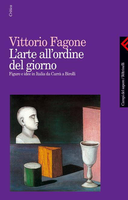 L'arte all'ordine del giorno. Figure e idee in Italia da Carrà a Birolli - Vittorio Fagone - copertina