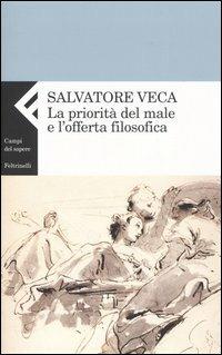 La priorità del male e l'offerta filosofica - Salvatore Veca - copertina