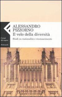 Il velo della diversità. Studi su razionalità e riconoscimento - Alessandro Pizzorno - copertina