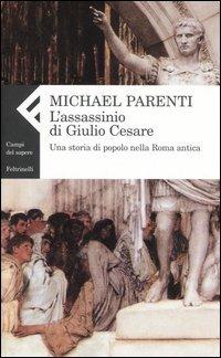L' assassinio di Giulio Cesare. Una storia di popolo nella Roma antica - Michael Parenti - copertina