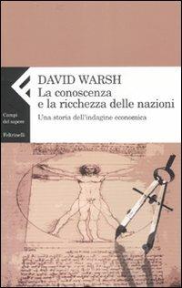 La conoscenza e la ricchezza delle nazioni. Una storia dell'indagine economica - David Warsh - copertina