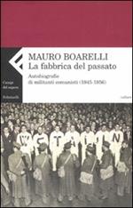 La fabbrica del passato. Autobiografie di militanti comunisti (1945-1956)