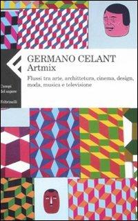 Artmix. Flussi tra arte, architettura, cinema, design, moda, musica e televisione. Ediz. illustrata - Germano Celant - copertina