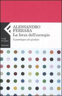 La forza dell'esempio. Il paradigma del giudizio - Alessandro Ferrara - copertina