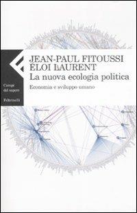 La nuova ecologia politica. Economia e sviluppo umano - Jean-Paul Fitoussi,Éloi Laurent - copertina