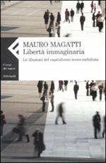 Libertà immaginaria. Le illusioni del capitalismo tecno-nichilista