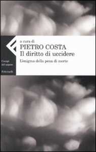 Libro Il diritto di uccidere. L'enigma della pena di morte 