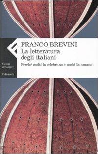 La letteratura degli italiani. Perché molti la celebrano e pochi la amano - Franco Brevini - copertina