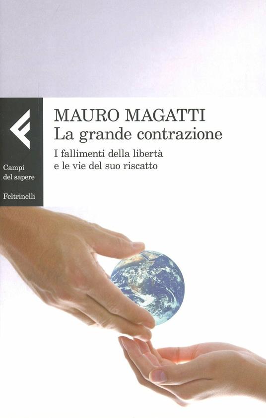 La grande contrazione. I fallimenti della libertà e le vie del suo riscatto - Mauro Magatti - copertina