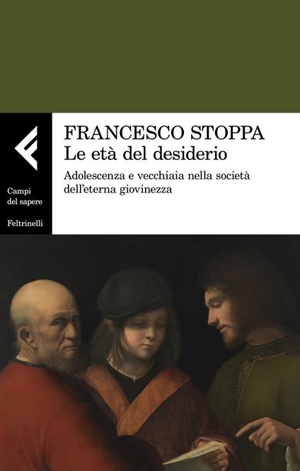 Le età del desiderio. Adolescenza e vecchiaia nella società dell'eterna giovinezza - Francesco Stoppa - copertina