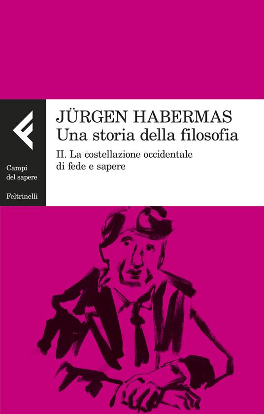 Una storia della filosofia. Vol. 2: La costellazione occidentale di fede e sapere - Jürgen Habermas - copertina