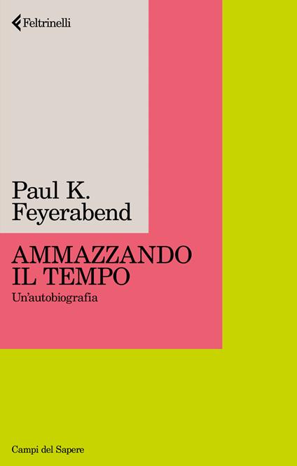 Ammazzando il tempo. Un'autobiografia. Nuova ediz. - Paul K. Feyerabend - copertina