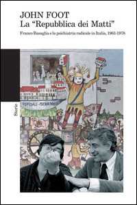Libro La «Repubblica dei matti». Franco Basaglia e la psichiatria radicale in Italia, 1961-1978 John Foot