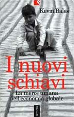 I nuovi schiavi. La merce umana nell'economia globale