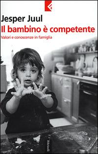 Il bambino è competente. Valori e conoscenze in famiglia - Jesper Juul - copertina