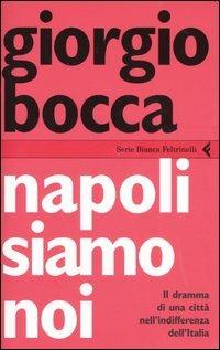 Napoli siamo noi. Il dramma di una città nell'indifferenza dell'Italia - Giorgio Bocca - copertina