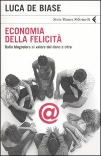Economia della felicità. Dalla blogosfera al valore del dono e oltre - Luca De Biase - copertina