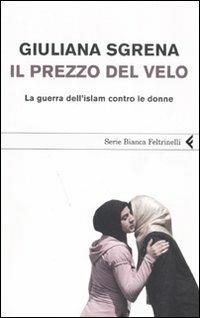 Il prezzo del velo. La guerra dell'Islam contro le donne - Giuliana Sgrena - copertina