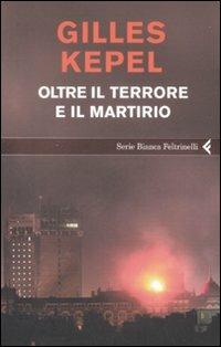 Oltre il terrore e il martirio - Gilles Kepel - copertina
