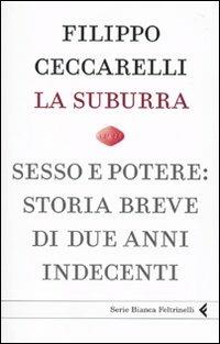 La suburra. Sesso e potere: storia breve di due anni indecenti - Filippo Ceccarelli - copertina